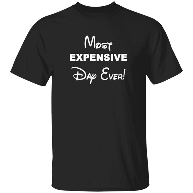 Most Expensive Day Ever T Shirt