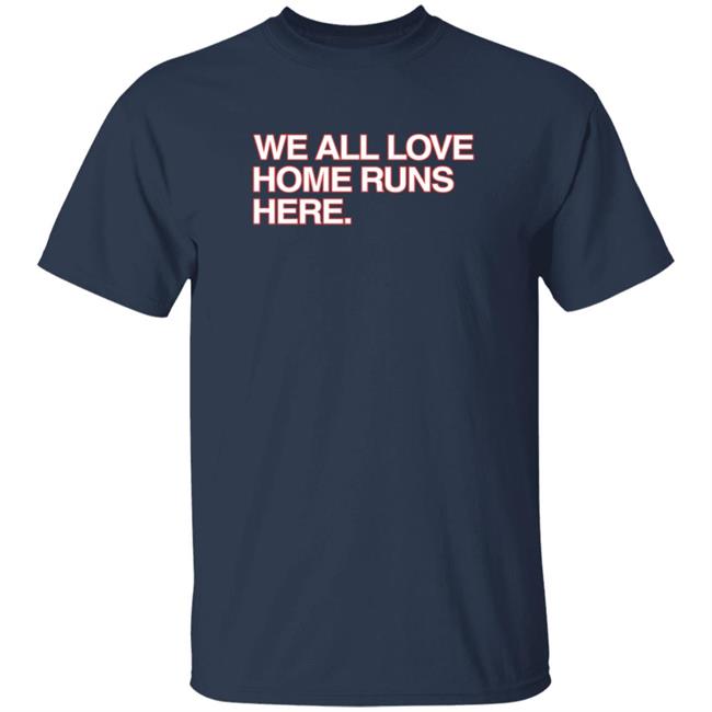 We All Love Home Runs Here T Shirt Obvious Shirts