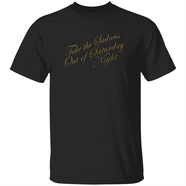 Bleachers Merch Take The Sadness Out Of Saturday Night Black Shirt