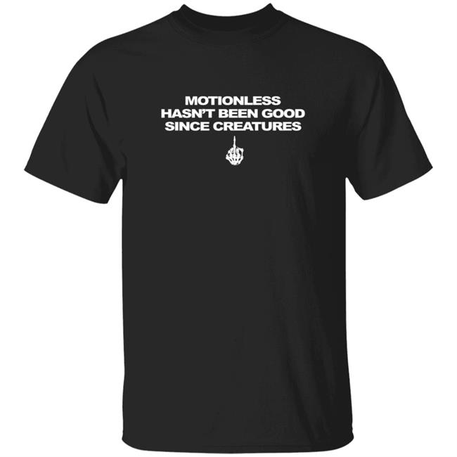 Motionless In White Merch Motionless Sucks Now Tee Motionless Hasn't Been Good Since Creatures