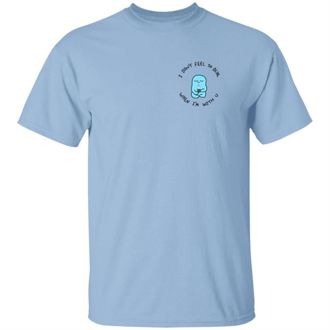 Coolman Coffeedan Merch I Don't Feel So Blue White Tee Shirt When I'm With You