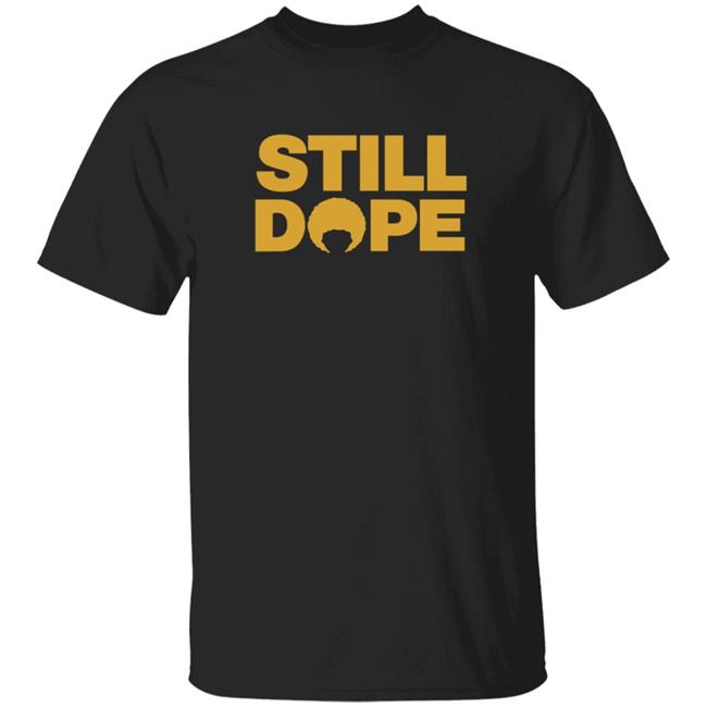 Still Dope T Shirt Mekkadonmusic