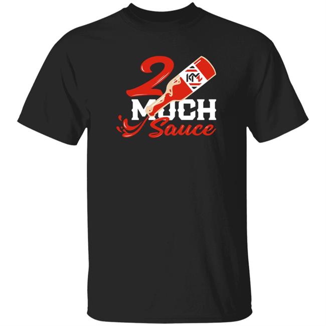 2 Much Sauce Shirt Kendall Milton