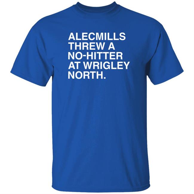 Alec Mills Threw A No Hitter At Wrigley North Shirt Obvious Shirts
