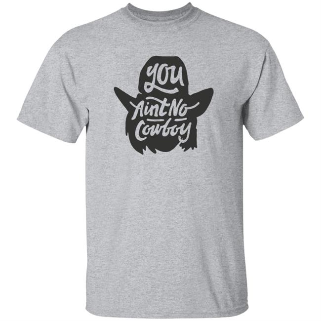 Dale Brisby Merch You Ain't No Cowboy T Shirt