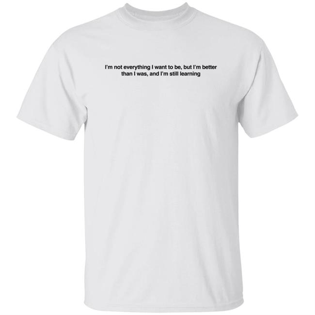 Thai - Feelstxts I’m Not Everything I Want To Be, But I’m Better Shirt