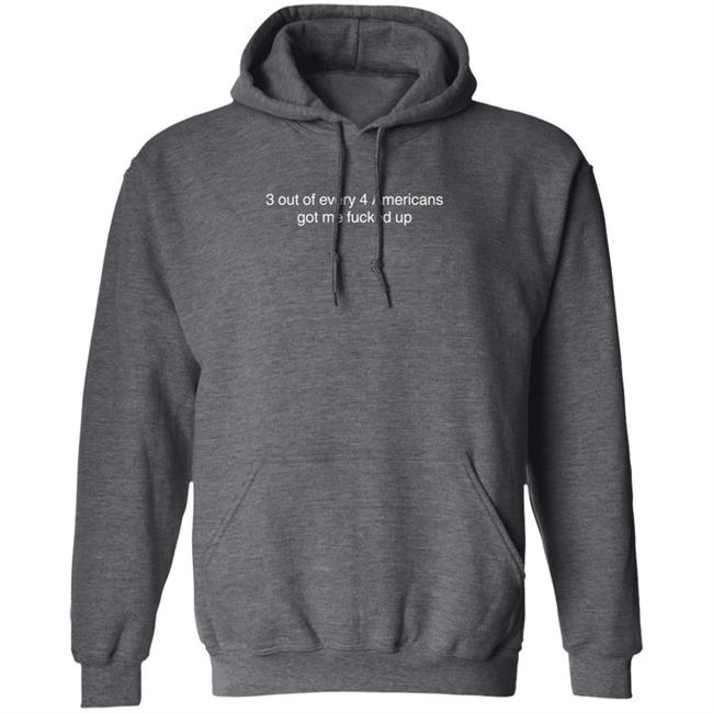 3 Out Of Every 4 Americans Got Me Fucked Up Shirt Loan - 3 Out Of Every 4 Americans Got Me Fucked Up Shirt