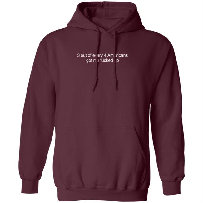 3 Out Of Every 4 Americans Got Me Fucked Up Shirt Loan - 3 Out Of Every 4 Americans Got Me Fucked Up Shirt