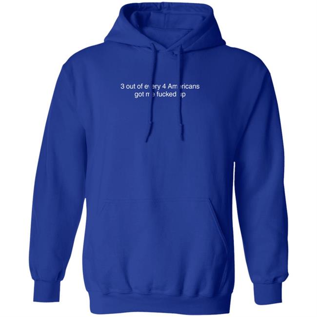 3 Out Of Every 4 Americans Got Me Fucked Up Shirt Loan - 3 Out Of Every 4 Americans Got Me Fucked Up Shirt