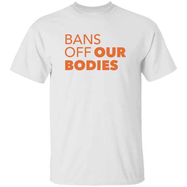 Loan - Bans Off Our Bodies T Shirt Aclu Texas