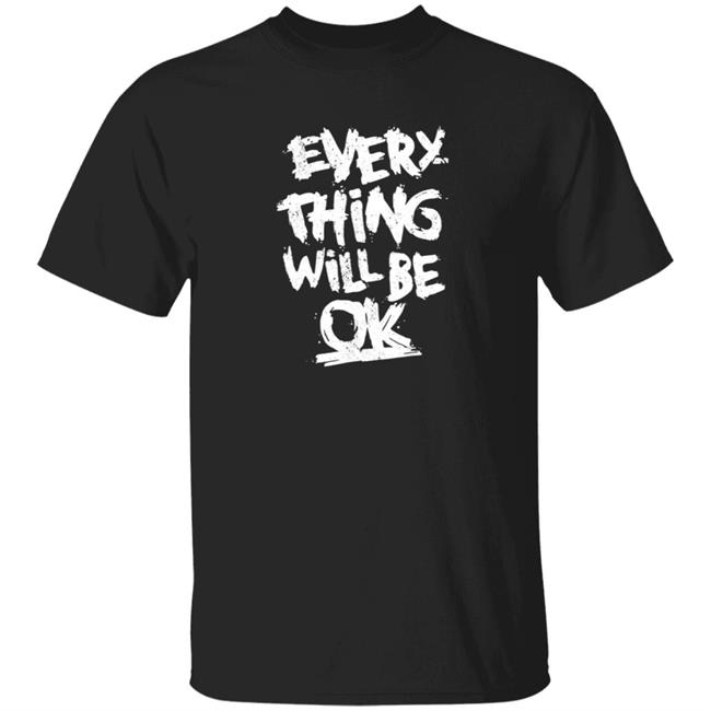 Everything Will Be Ok Shirt #Mandalay Everything Will Be Ok Shirt #Mandalay