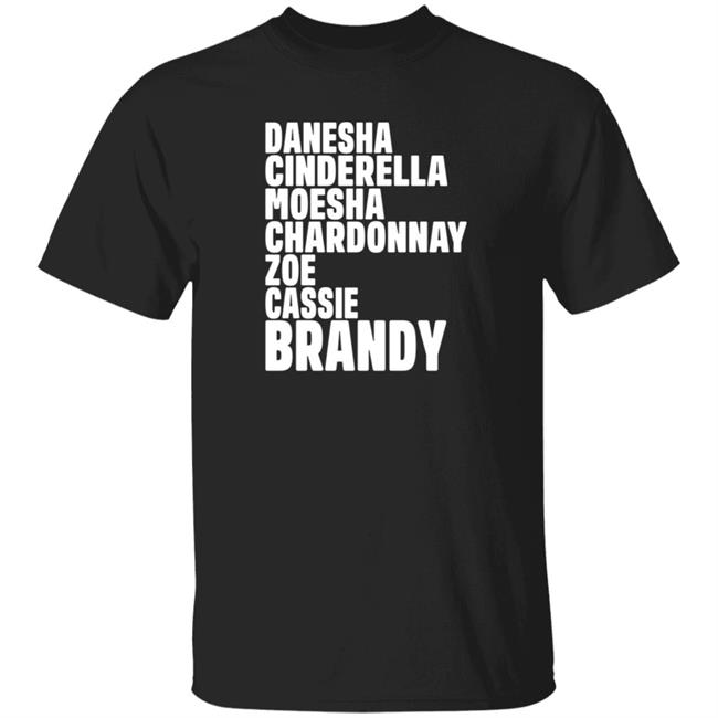 Danesha CinderelLa Moesha Chardonnay Zoe Cassie Brandy Shirt