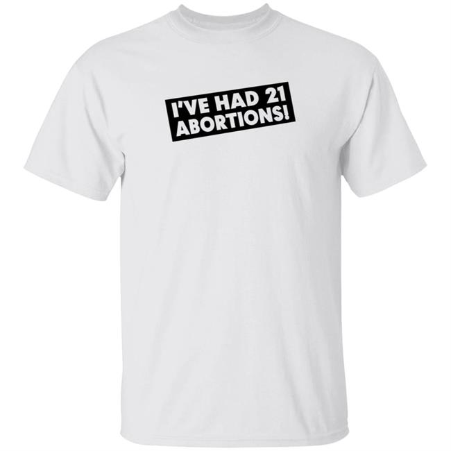 I've Had 21 Abortions T Shirt Aldous Huxley's Ghost I've Had 21 Abortions T Shirt Aldous Huxley's Ghost