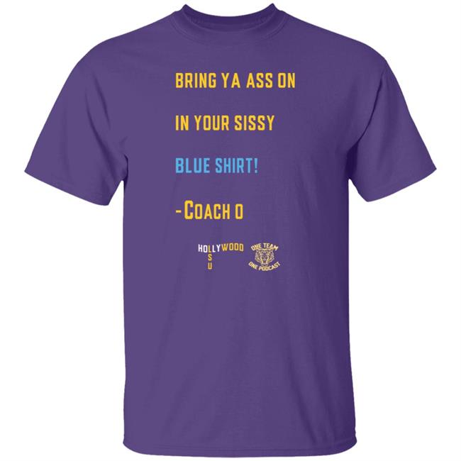 Sissy Blue Shirt Coach O Sissy Blue Ed Orgeron Bring Your Ass On In Your Sissy Blue Shirt