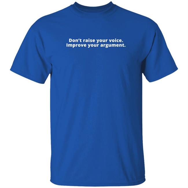Loan - Don't Raise Your Voice Improve Your Argument Shirt Julie Gunnigle