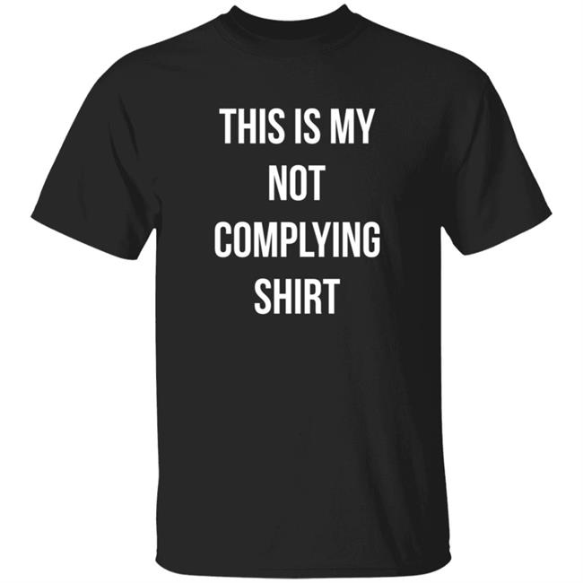 This Is My Not Complying Shirt Tim Young