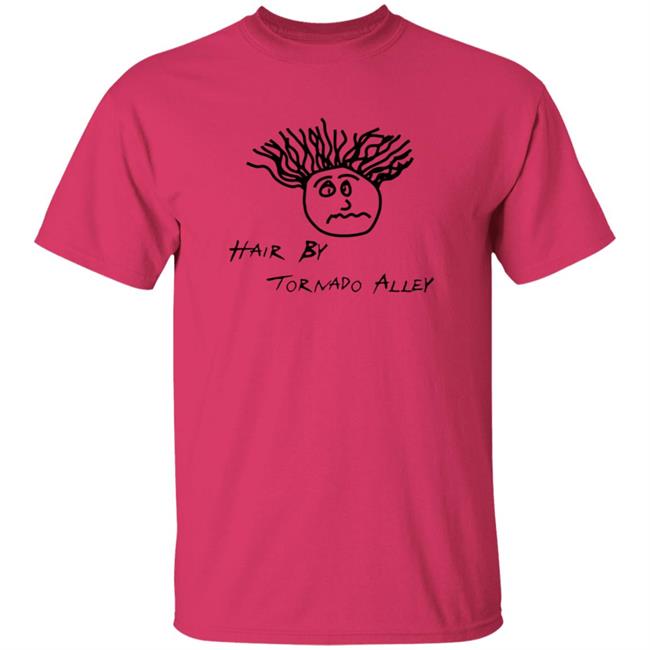 Hair By Tornado Alley T Shirt Ultimate Storm Chasing Tours