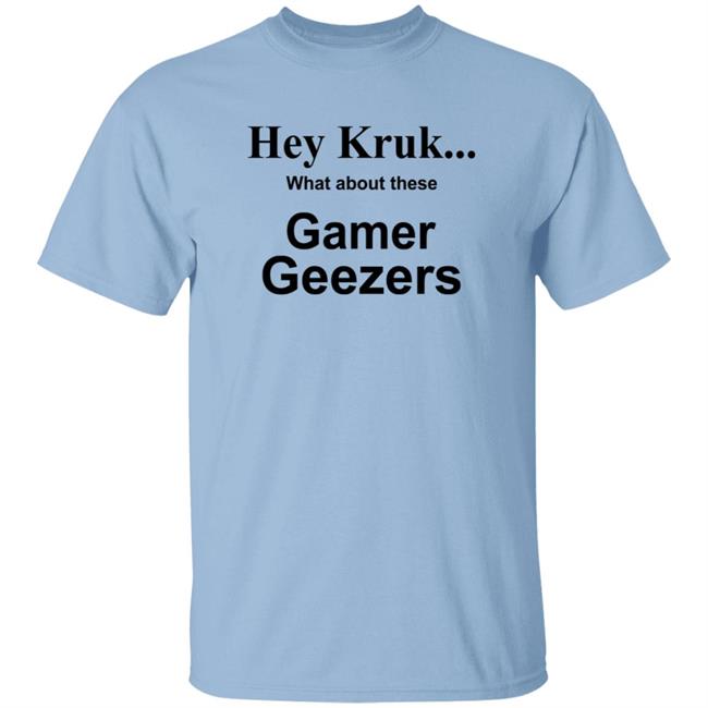Hey Kruk What About These Gamer Geezers T Shirt Natasha Hey Kruk What About These Gamer Geezers T Shirt Natasha