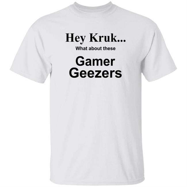 Hey Kruk What About These Gamer Geezers T Shirt Natasha Hey Kruk What About These Gamer Geezers T Shirt Natasha