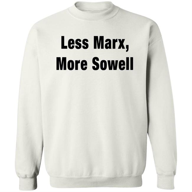 Less Marx More Sowell Shirt Liberal, Not Lefty Less Marx More Sowell Shirt Liberal, Not Lefty