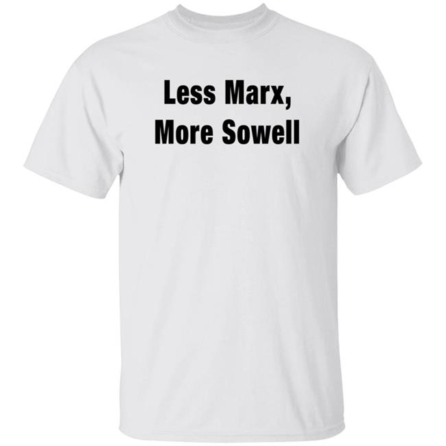 Less Marx More Sowell Shirt Liberal, Not Lefty Less Marx More Sowell Shirt Liberal, Not Lefty