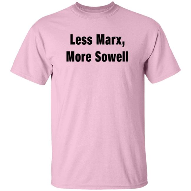 Less Marx More Sowell Shirt Liberal, Not Lefty Less Marx More Sowell Shirt Liberal, Not Lefty