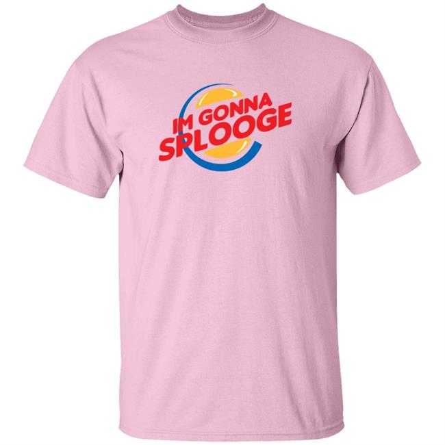 Goodbyex2002 Im Gonna Splooge Shirt Goodbyex2002 Im Gonna Splooge Shirt