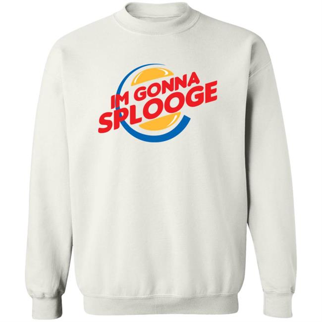 Goodbyex2002 Im Gonna Splooge Shirt Goodbyex2002 Im Gonna Splooge Shirt