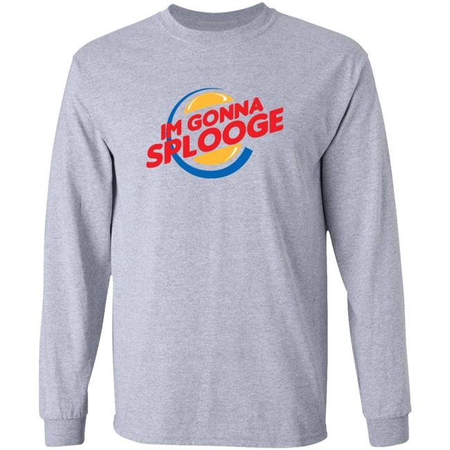 Goodbyex2002 Im Gonna Splooge Shirt Goodbyex2002 Im Gonna Splooge Shirt