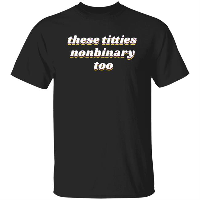 These Titties Nonbinary Too Shirt Vitamin Steenz Shirts Teespoonie Merch