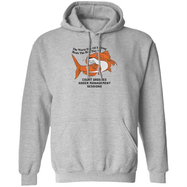 The Worst Day Of Fishing Beats The Best Day Of Court Ordered Anger Management Sessions T Shirt Shitheadsteve The Worst Day Of Fishing Beats The Best Day Of Court Ordered Anger Management Sessions T Shirt Shitheadsteve