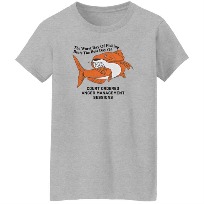 The Worst Day Of Fishing Beats The Best Day Of Court Ordered Anger Management Sessions T Shirt Shitheadsteve The Worst Day Of Fishing Beats The Best Day Of Court Ordered Anger Management Sessions T Shirt Shitheadsteve
