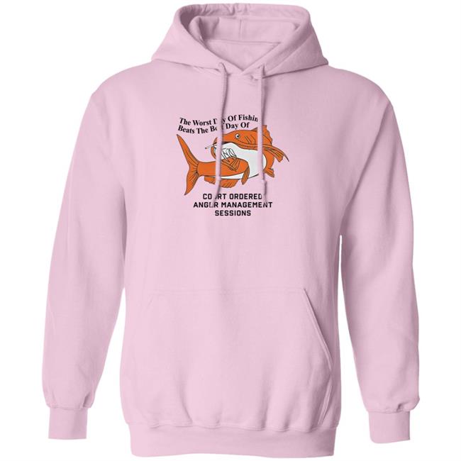 The Worst Day Of Fishing Beats The Best Day Of Court Ordered Anger Management Sessions T Shirt Shitheadsteve The Worst Day Of Fishing Beats The Best Day Of Court Ordered Anger Management Sessions T Shirt Shitheadsteve