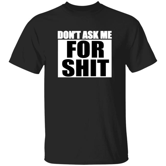 Sparkfox Don't Ask Me For Shit Shirt