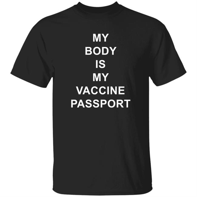 World of NC My Body Is My Vaccine Passport Shirt Kwame A