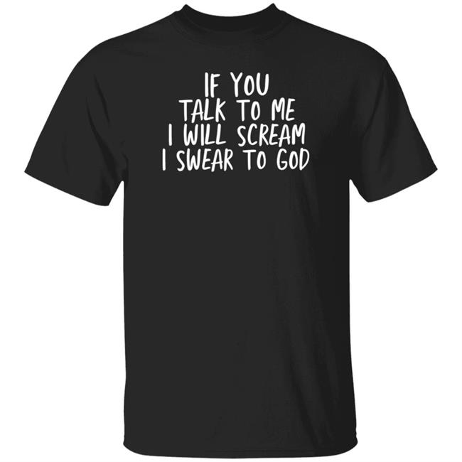 Sick Of Wolves If You Talk To Me I Will Scream I Swear To God Shirt Ogtrilliams