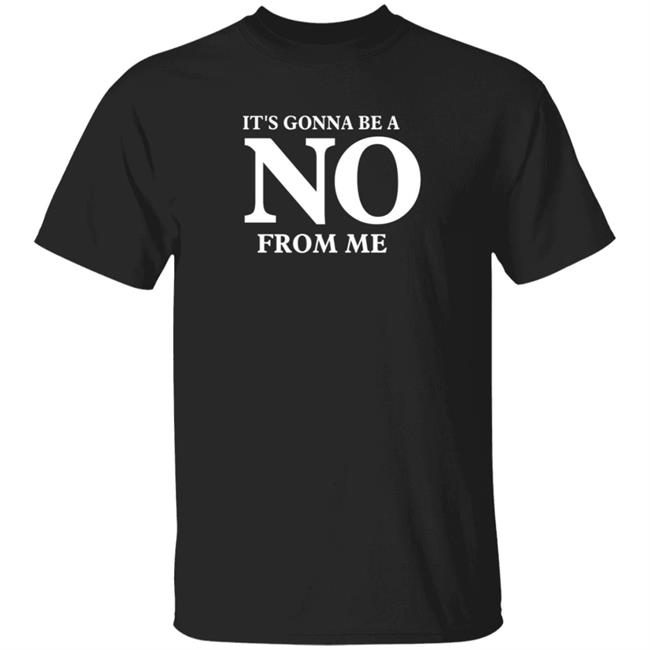 Tim Young Store It's Gonna Be A No From Me Shirt